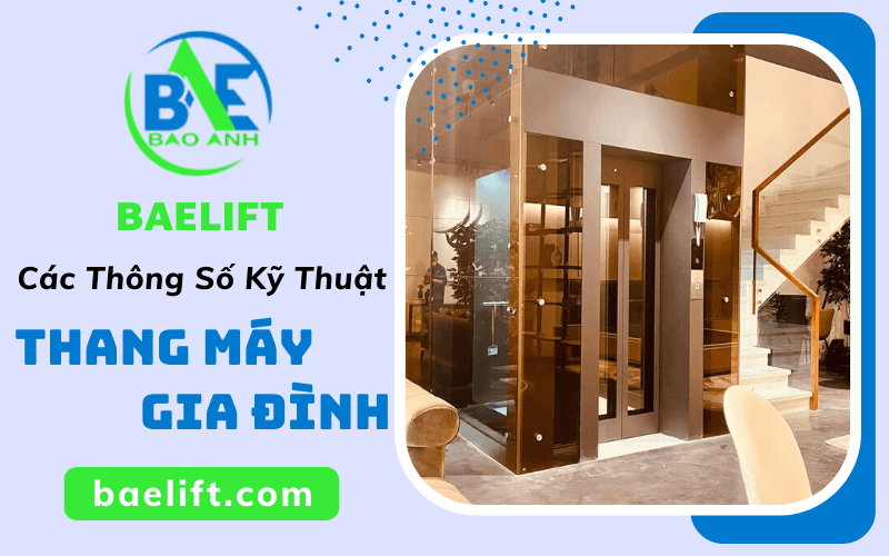 Các Thông Số Kỹ Thuật Quan Trọng Của Thang Máy Gia Đình Cần Lưu Ý