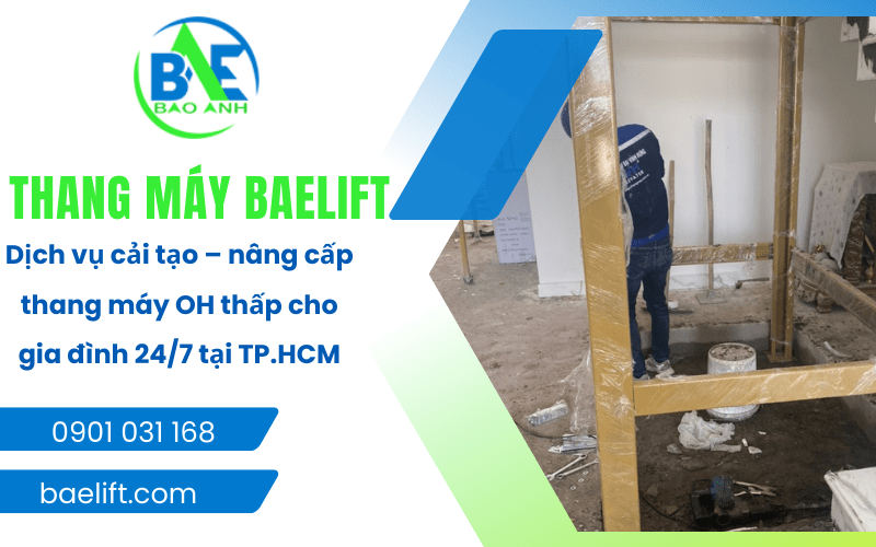 Dịch vụ cải tạo - nâng cấp thang máy OH thấp cho gia đình 24/7 tại TP.HCM