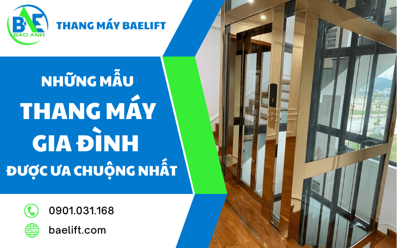 Những mẫu thang máy gia đình được ưa chuộng nhất tại Baelift