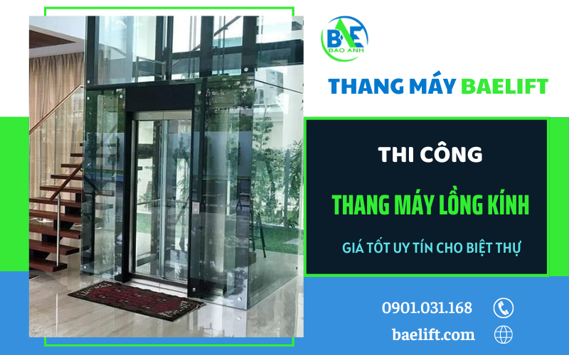Thi công thang máy lồng kính giá tốt uy tín cho biệt thự