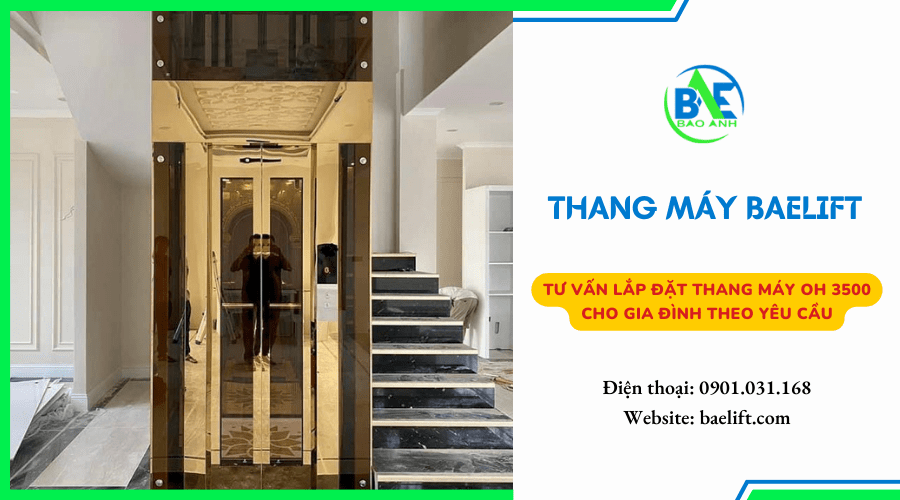 Tư vấn lắp đặt thang máy OH 3500 cho gia đình theo yêu cầu
